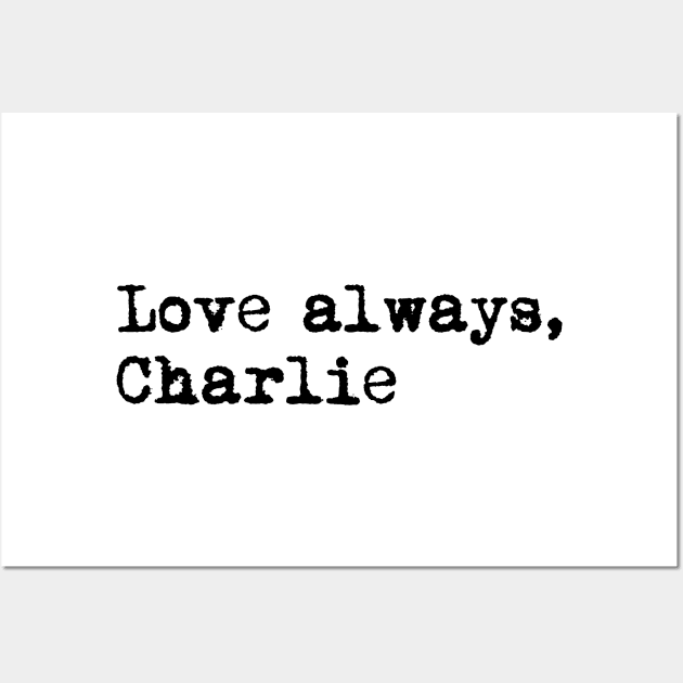 Love always, Charlie. Wall Art by xDangerline